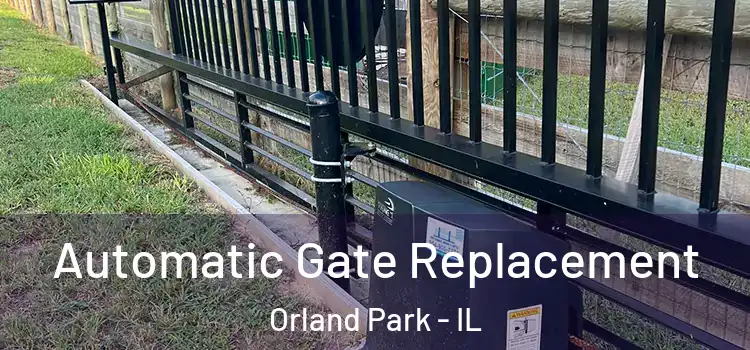 Automatic Gate Replacement Orland Park - IL