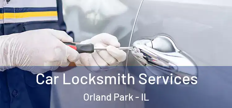 Car Locksmith Services Orland Park - IL